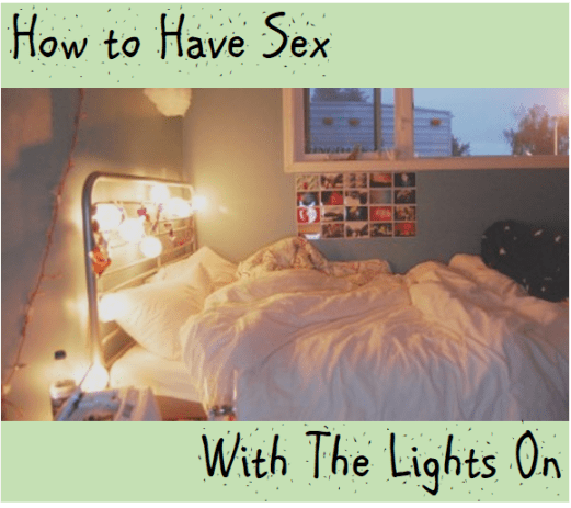 How to Have Sex with the Lights On